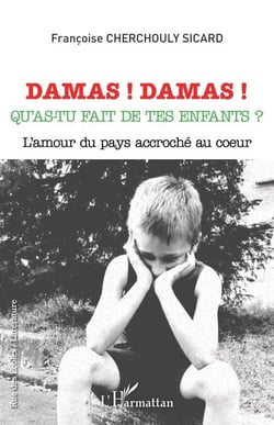Damas ! Damas ! - Qu'as-tu fait de tes enfants ? - L'amour du pays accroché au coeur