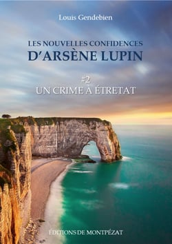 Les nouvelles confidences d'Arsène Lupin - Un crime à Etretat