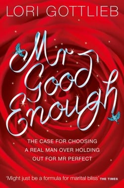 Mr Good Enough - The case for choosing a Real Man over holding out for Mr Perfect