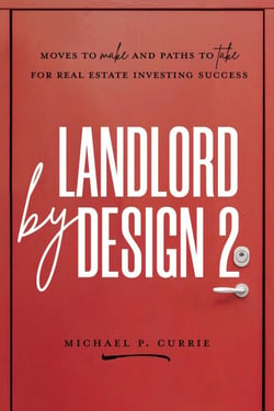 Landlord by Design 2: Moves to Make and Paths to Take for Real Estate Investing Success