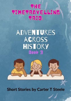 The Time-Travelling Trio: Adventure Stories Across History - The Time-Travelling Trio: Adventure Stories Across History, #3