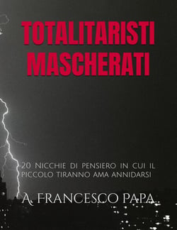 Totalitaristi Mascherati - 20 Nicchie di Pensiero in cui il piccolo tiranno che è in noi ama annidarsi - Politica, #1