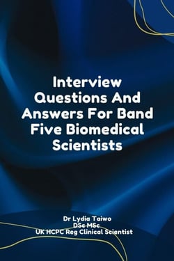Interview Questions And Answers For Band Five Biomedical Scientists - Continuing Professional Development in Pathology For Medical Laboratory Professionals
