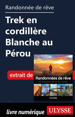 Randonnée de rêve - Trek en cordillère Blanche au Pérou