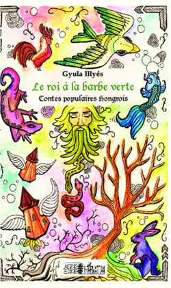 Le roi à la barbe verte - Contes populaires hongrois - Dès 12 ans