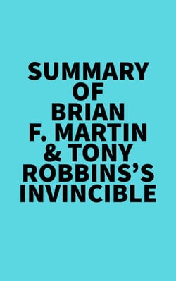 Summary of Brian F. Martin &amp; Tony Robbins's Invincible