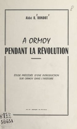 À Ormoy pendant la Révolution - Étude précédée d'une introduction sur Ormoy dans l'histoire