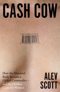 Cash Cow - How the maternal body became a global commodity – and the hidden costs for women