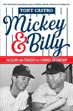 Mickey &amp; Billy - The Glory and Tragedy of a Yankee Friendship