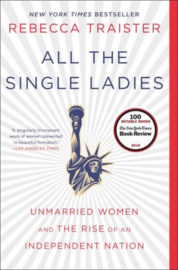 All the Single Ladies - Unmarried Women and the Rise of an Independent Nation