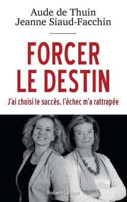 Forcer le destin - J'ai choisi le succès, l'échec m'a rattrapée