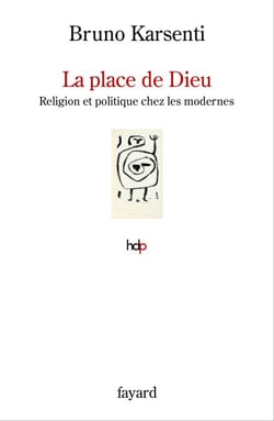 La place de Dieu - Religion et politique chez les modernes