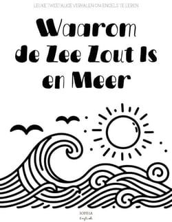 Waarom de Zee Zout Is en Meer: Leuke Tweetalige Verhalen om Engels te Leren