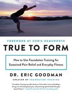 True to Form - How to Use Foundation Training for Sustained Pain Relief and Everyday Fitness