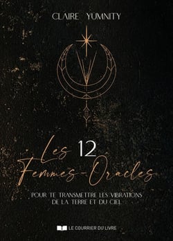 Les 12 Femmes-Oracles - pour te transmettre les vibrations de la Terre et du Ciel