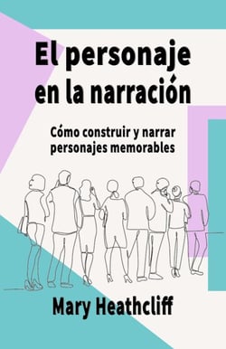 El Personaje en la Narración. Cómo construir y narrar personajes memorables