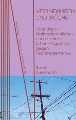 Verbindungen und Brüche - Über (Neo-)Nationalsozialismus und die staatlichen Programme gegen Rechtsextremismus