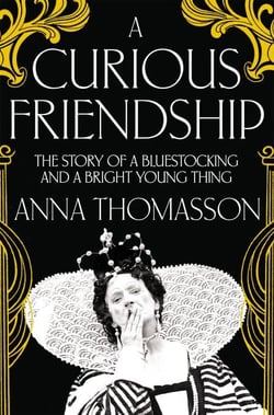 A Curious Friendship - The Story of a Bluestocking and a Bright Young Thing