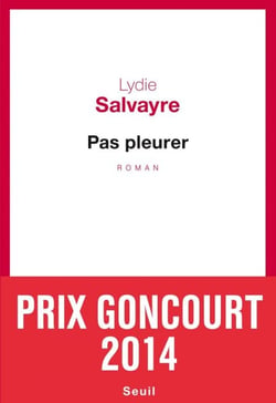 Pas pleurer - Prix Goncourt 2014