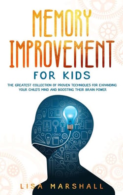 Memory Improvement For Kids: The Greatest Collection Of Proven Techniques For Expanding Your Child's Mind And Boosting Their Brain Power - Montessori Parenting, #1