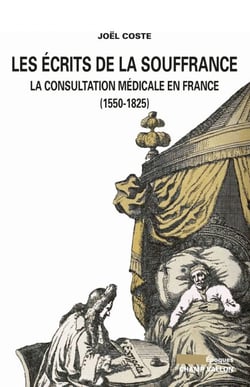 Les Ecrits de la souffrance - La consultation médicale en France (1550-1825)