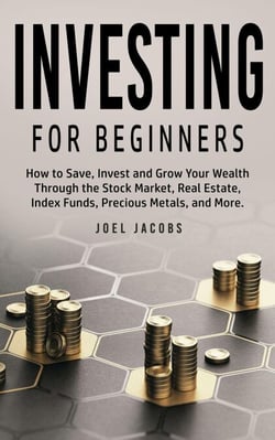 Investing For Beginners: How to Save, Invest and Grow Your Wealth