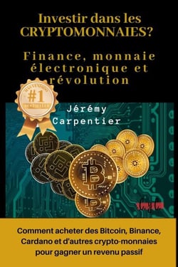 Investir dans les Crytomonnaies? Finance, Monnaie Électronique et Révolution : Comment Acheter des Bitcoin, Binance, Cardano et d'autres Crypto-monnaies Pour Gagner un Revenu Passif