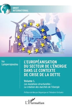 L'européanisation du secteur de l'énergie dans le contexte de crise de la dette - Volume I. Les mutations structurelles : La création des marchés de l'énergie