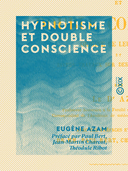 Hypnotisme et double conscience - Origine de leur étude et divers travaux sur des sujets analogues