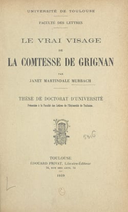 Le vrai visage de la Comtesse de Grignan - Thèse de Doctorat d'Université présentée à la Faculté des Lettres de l'Université de Toulouse