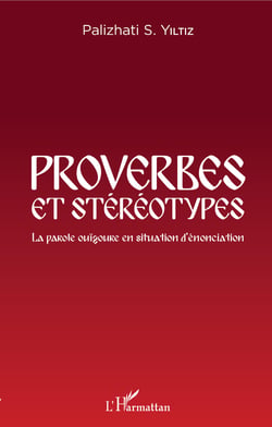 Proverbes et stéréotypes - La parole ouïgoure en situation d'énonciation