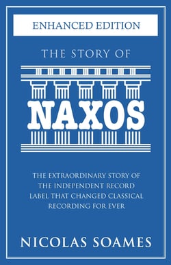 The Story Of Naxos - The extraordinary story of the independent record label that changed classical recording for ever