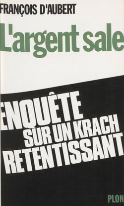 L'Argent sale - Enquête d'un député sur l'affaire MGM Paretti-Crédit lyonnais