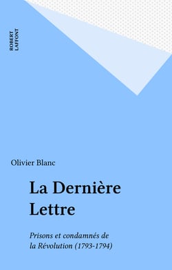 La Dernière Lettre - Prisons et condamnés de la Révolution (1793-1794)