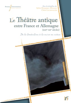 Le théâtre antique entre France et Allemagne (XIXe-XXe siècles) - De la traduction à la mise en scène