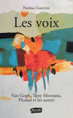 Les Voix. Van Gogh, Tony Montana, Picasso et les autres