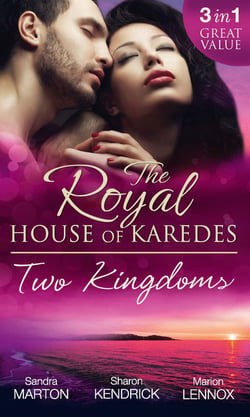 The Royal House Of Karedes: Two Kingdoms (Books 1-3) - Billionaire Prince, Pregnant Mistress / The Sheikh's Virgin Stable-Girl / The Prince's Captive Wife