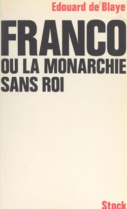Franco - Ou La monarchie sans roi
