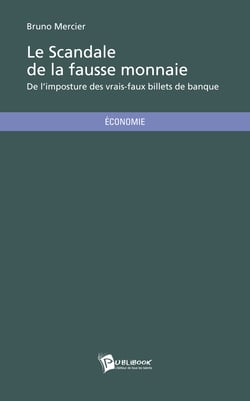 Le Scandale de la fausse monnaie - De l'imposture des vrais-faux billets de banque