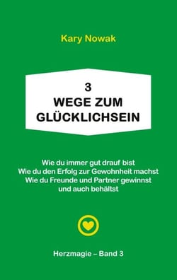 3 Wege zum Glücklichsein - + Wie du immer gut drauf bist + Wie du den Erfolg zur Gewohnheit machst + Wie du Freunde u. Partner gewinnst und auch behältst