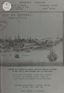 Conflits de sociétés au Canada français pendant la guerre de Sept ans et leur influence sur les opérations - Rapport de synthèse du Colloque international d'histoire militaire, Ottawa, 19-27 août 1978