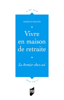 Vivre en maison de retraite - Le dernier chez-soi
