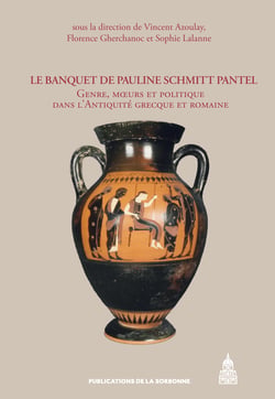 Le banquet de Pauline Schmitt Pantel - Genre, mœurs et politique dans l’Antiquité grecque et romaine