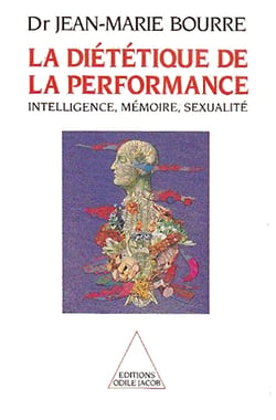 La Diététique de la performance - Intelligence, mémoire, sexualité