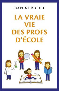 La Vraie Vie des Profs d'École