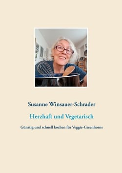 Herzhaft und Vegetarisch - Günstig und schnell kochen für Veggie-Greenhorns