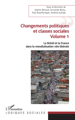 Changements politiques et classes sociales - Volume 1 - Le Brésil et la France dans la mondialisation néo-libérale