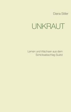 Unkraut - Lernen und Wachsen aus dem Schicksalsschlag Suizid