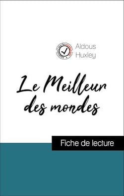 Analyse de l'œuvre : Le Meilleur des mondes (résumé et fiche de lecture plébiscités par les enseignants sur fichedelecture.fr)