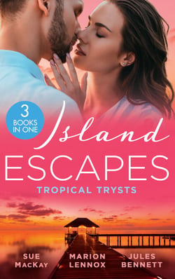 Island Escapes: Tropical Trysts - Breaking All Their Rules / A Child to Open Their Hearts / A Royal Amnesia Scandal